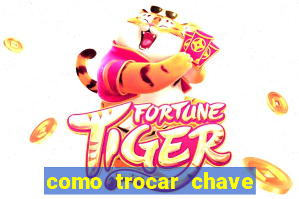 como trocar chave pix do jogo do tigre